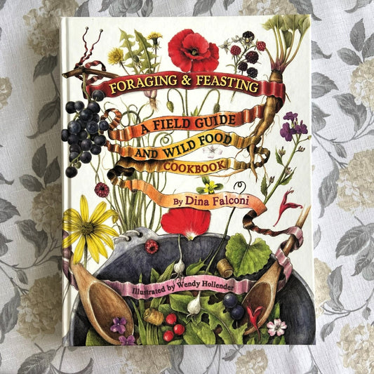Foraging & Feasting; A Field Guide and Wild Food Cookbook